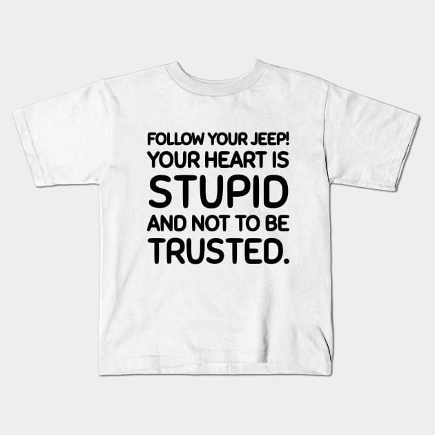 Follow your jeep, not your heart. Kids T-Shirt by mksjr